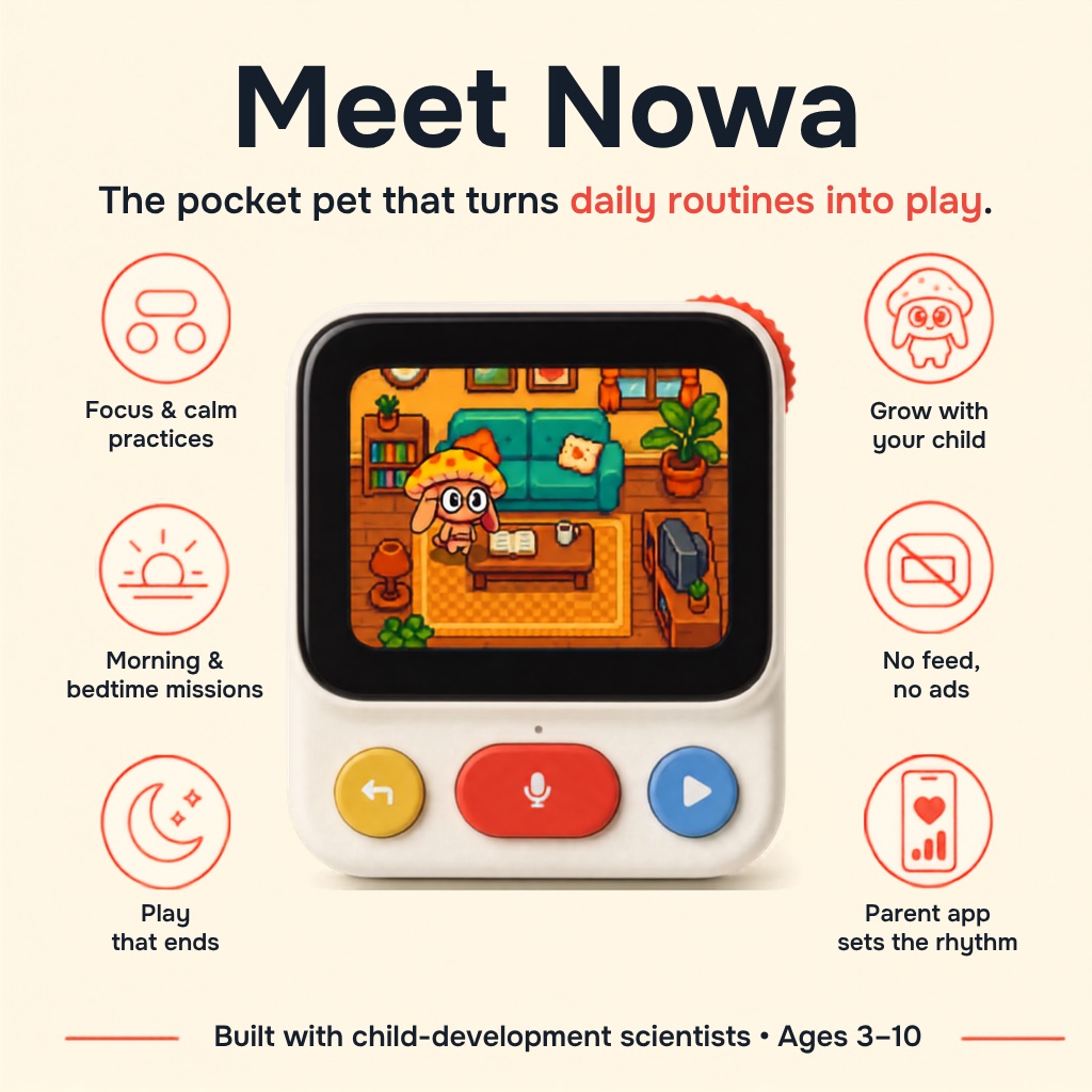 Meet Nowa: a pocket pet that turns daily routines into play. Built with child-development scientists, ages 3–10.